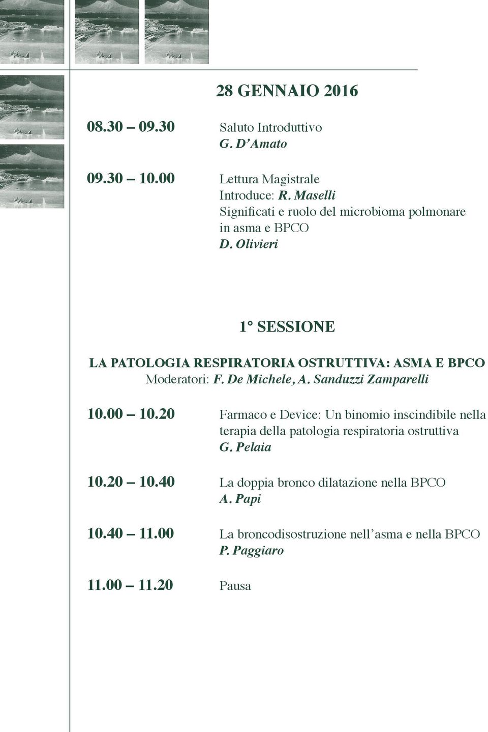 Olivieri 1 SESSIONE LA PATOLOGIA RESPIRATORIA OSTRUTTIVA: ASMA E BPCO Moderatori: F. De Michele, A. Sanduzzi Zamparelli 10.00 10.