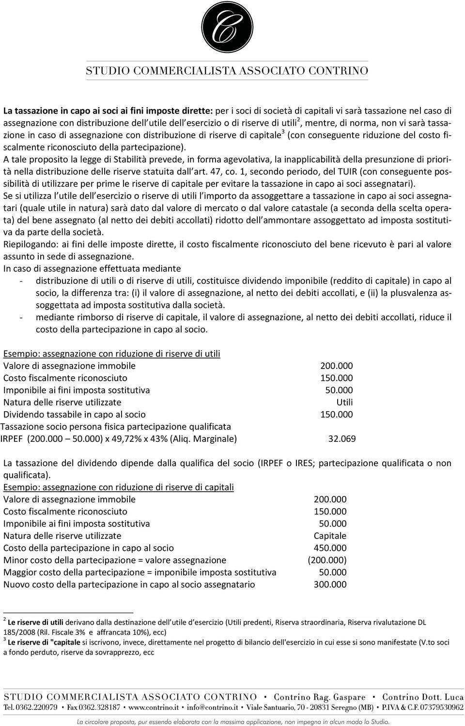 A tale proposito la legge di Stabilità prevede, in forma agevolativa, la inapplicabilità della presunzione di priorità nella distribuzione delle riserve statuita dall art. 47, co.