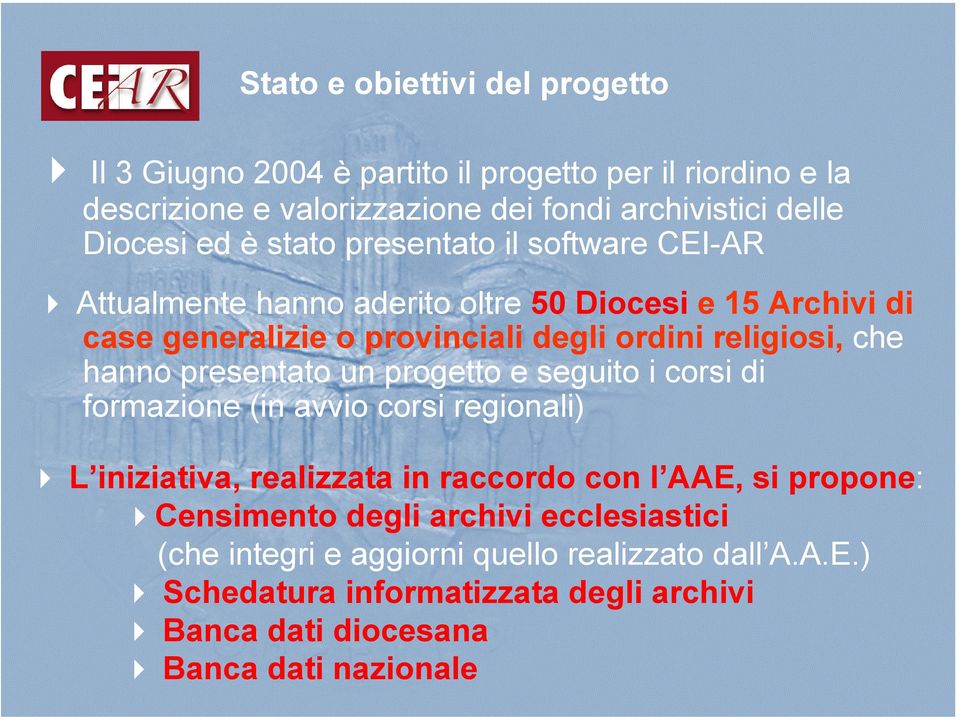 hanno presentato un progetto e seguito i corsi di formazione (in avvio corsi regionali) L iniziativa, realizzata in raccordo con l AAE, si propone: Censimento