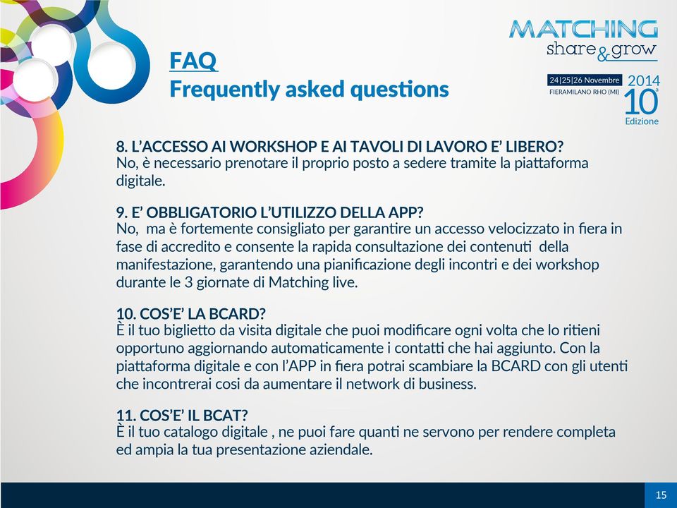 No, m è fortemente consiglito per grntire un ccesso velocizzto in fier in fse di ccredito e consente l rpid consultzione dei contenuti dell mnifestzione, grntendo un pinificzione degli incontri e dei