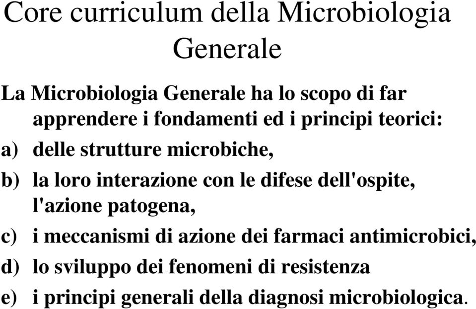 interazione con le difese dell'ospite, l'azione patogena, c) i meccanismi di azione dei farmaci