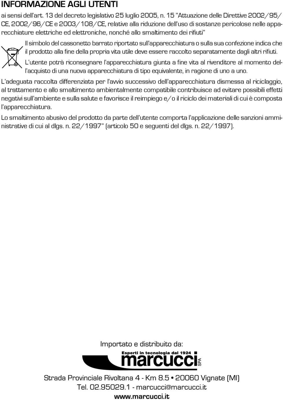 dei rifiuti Il simbolo del cassonetto barrato riportato sull apparecchiatura o sulla sua confezione indica che il prodotto alla fine della propria vita utile deve essere raccolto separatamente dagli