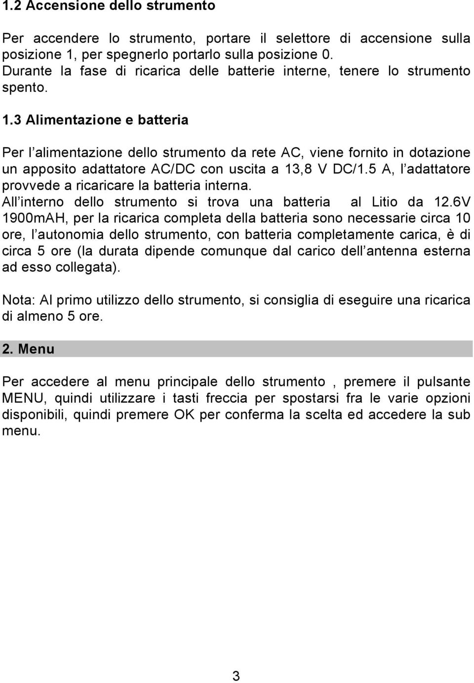 3 Alimentazione e batteria Per l alimentazione dello strumento da rete AC, viene fornito in dotazione un apposito adattatore AC/DC con uscita a 13,8 V DC/1.