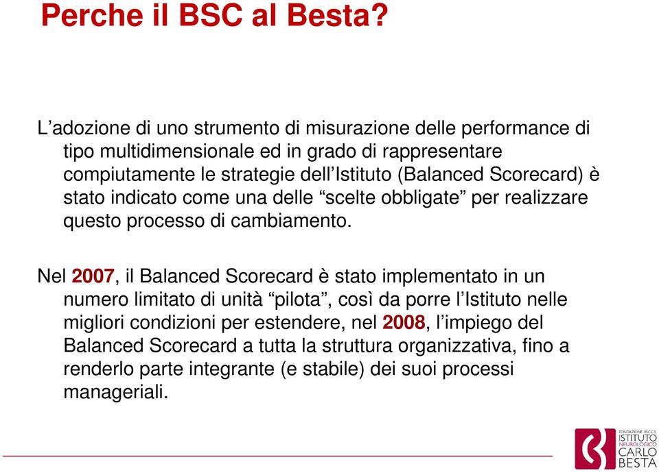 Istituto (Balanced Scorecard) è stato indicato come una delle scelte obbligate per realizzare questo processo di cambiamento.