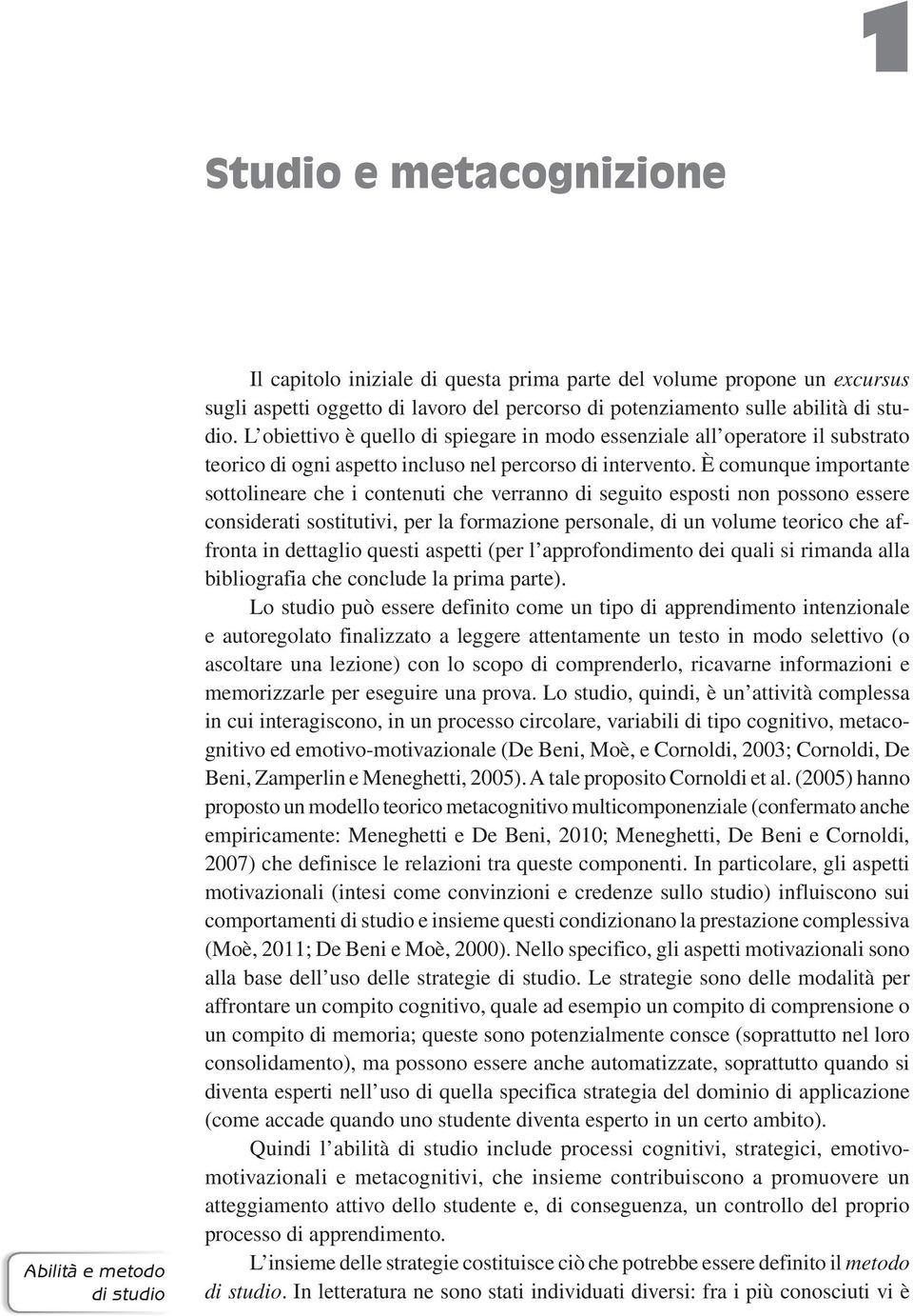 È comunque importante sottolineare che i contenuti che verranno di seguito esposti non possono essere considerati sostitutivi, per la formazione personale, di un volume teorico che affronta in