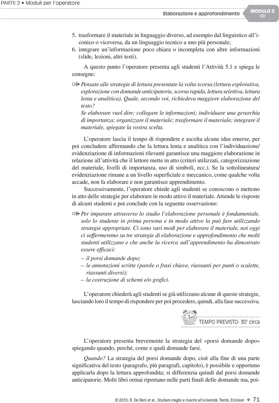 integrare un informazione poco chiara o incompleta con altre informazioni (slide, lezioni, altri testi). A questo punto l operatore presenta agli studenti l Attività 5.