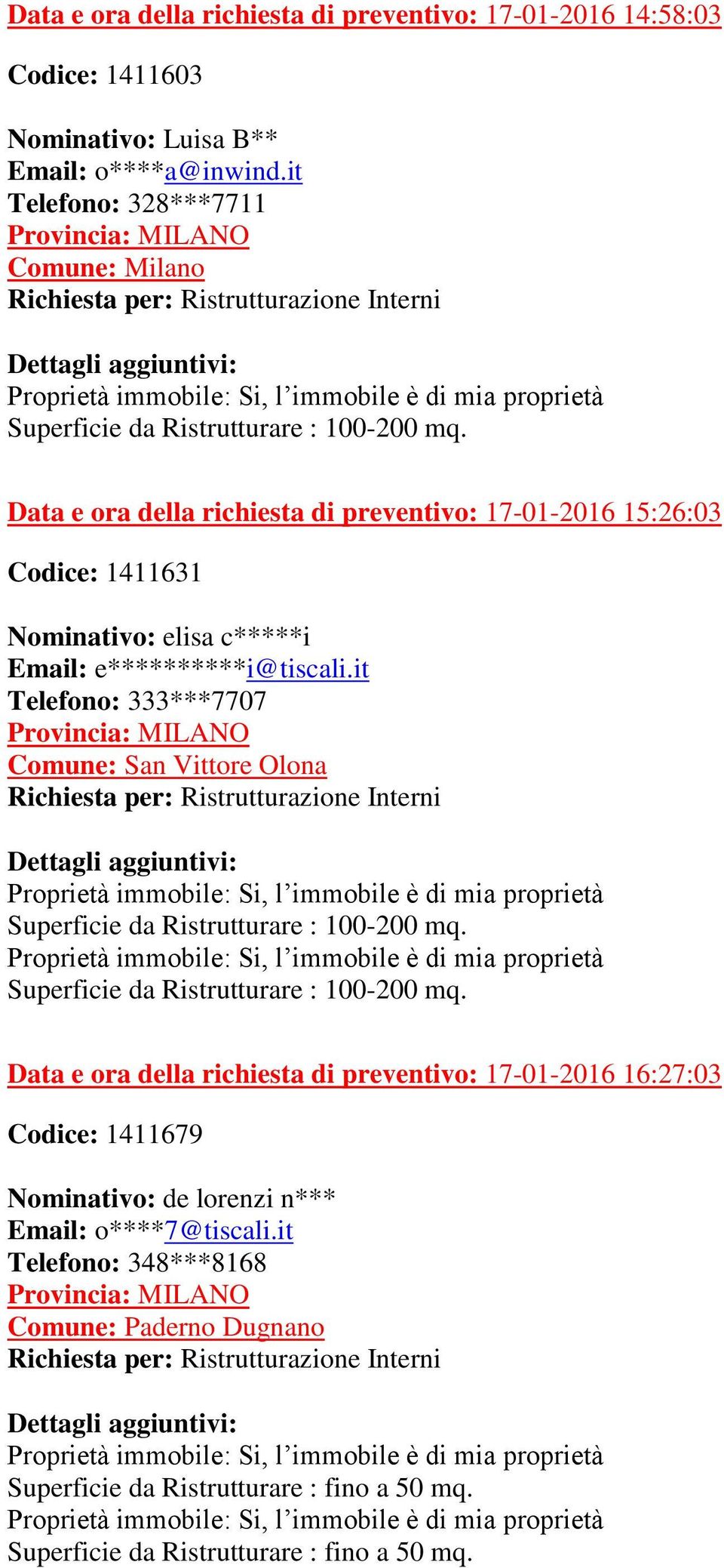 Data e ora della richiesta di preventivo: 17-01-2016 15:26:03 Codice: 1411631 Nominativo: elisa c*****i Email: e**********i@tiscali.