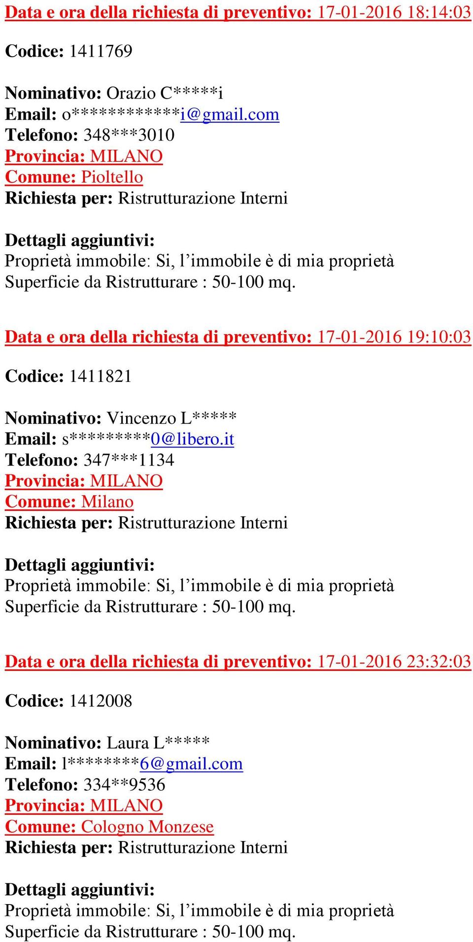 com Telefono: 348***3010 Comune: Pioltello Data e ora della richiesta di preventivo: 17-01-2016 19:10:03 Codice: 1411821