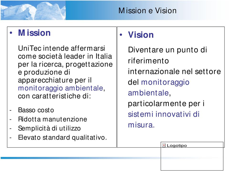 Ridotta manutenzione - Semplicità di utilizzo - Elevato standard qualitativo.