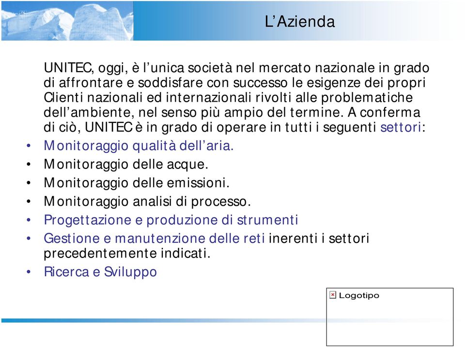 A conferma di ciò, UNITEC è in grado di operare in tutti i seguenti settori: Monitoraggio qualità dell aria. Monitoraggio delle acque.