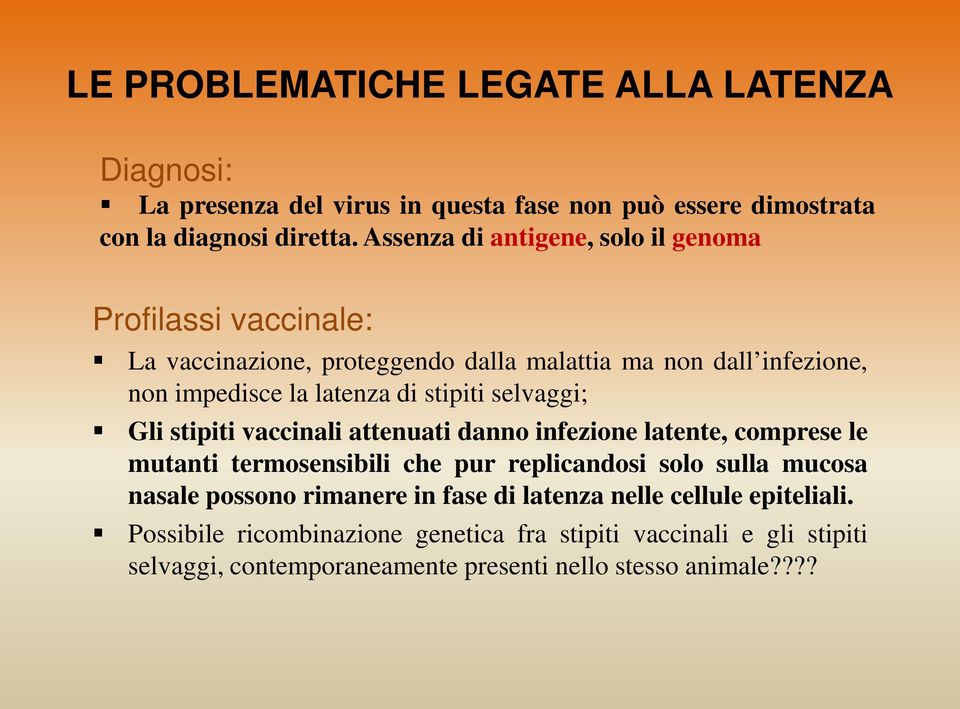 stipiti selvaggi; Gli stipiti vaccinali attenuati danno infezione latente, comprese le mutanti termosensibili che pur replicandosi solo sulla mucosa nasale