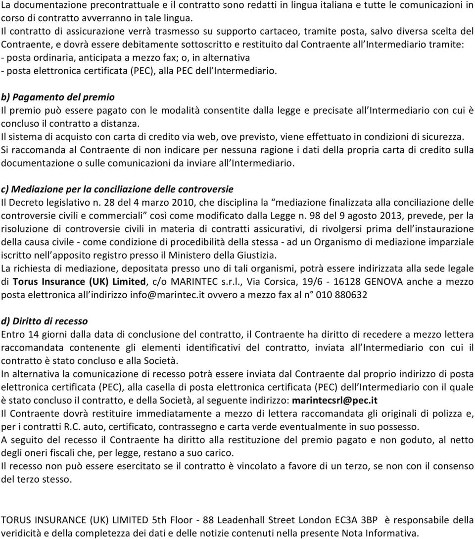 Intermediario tramite: - posta ordinaria, anticipata a mezzo fax; o, in alternativa - posta elettronica certificata (PEC), alla PEC dell Intermediario.