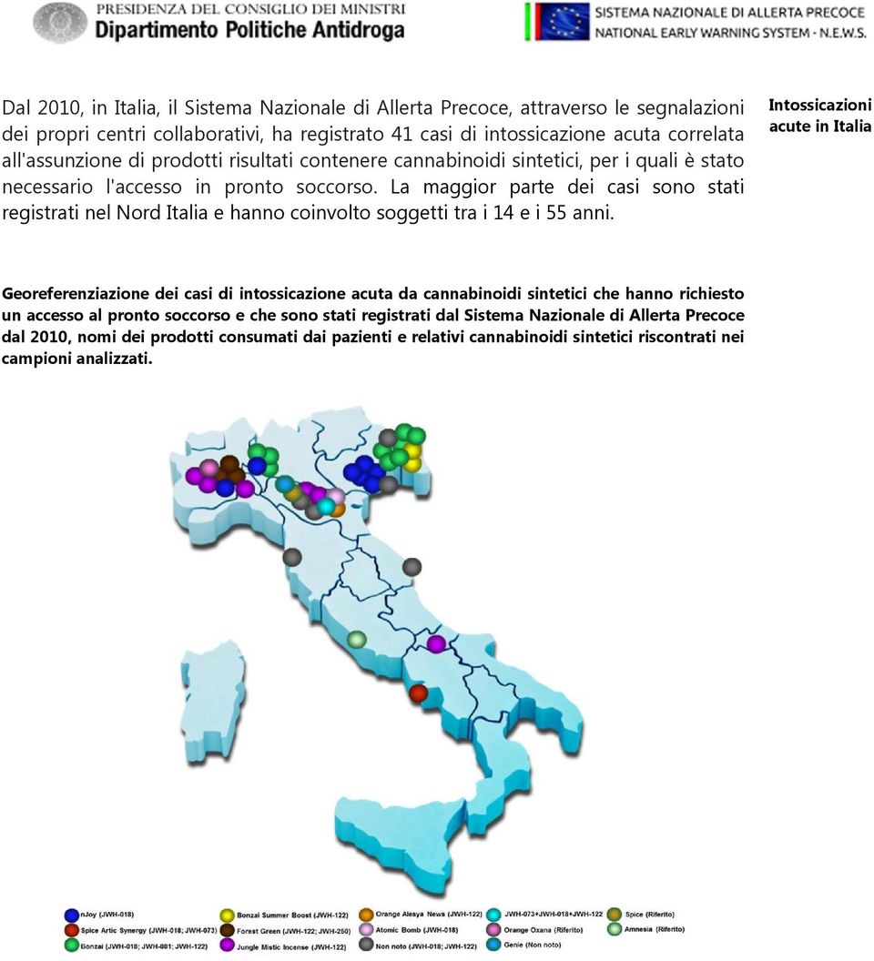 La maggior parte dei casi sono stati registrati nel Nord Italia e hanno coinvolto soggetti tra i 14 e i 55 anni.