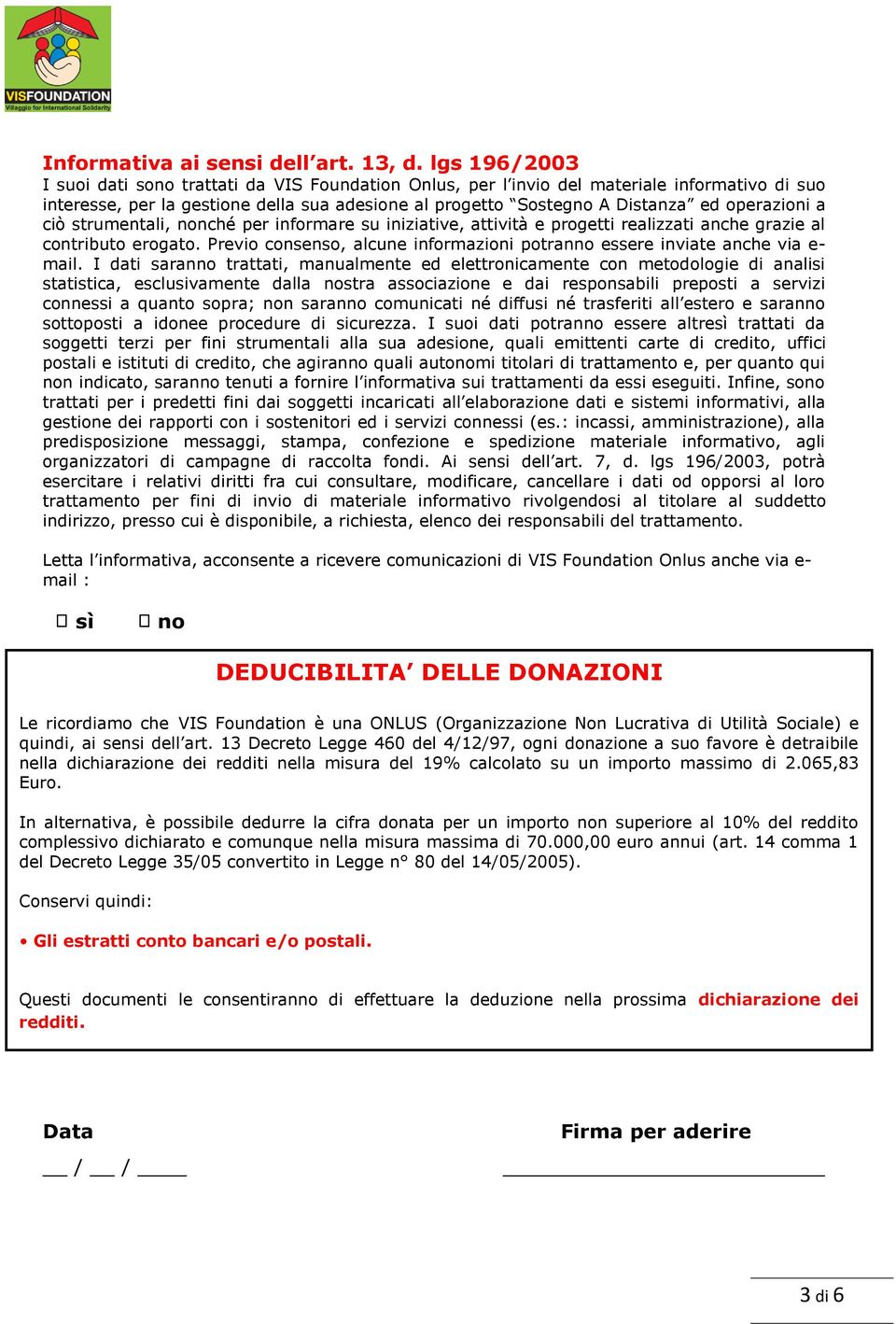 operazioni a ciò strumentali, nonché per informare su iniziative, attività e progetti realizzati anche grazie al contributo erogato.