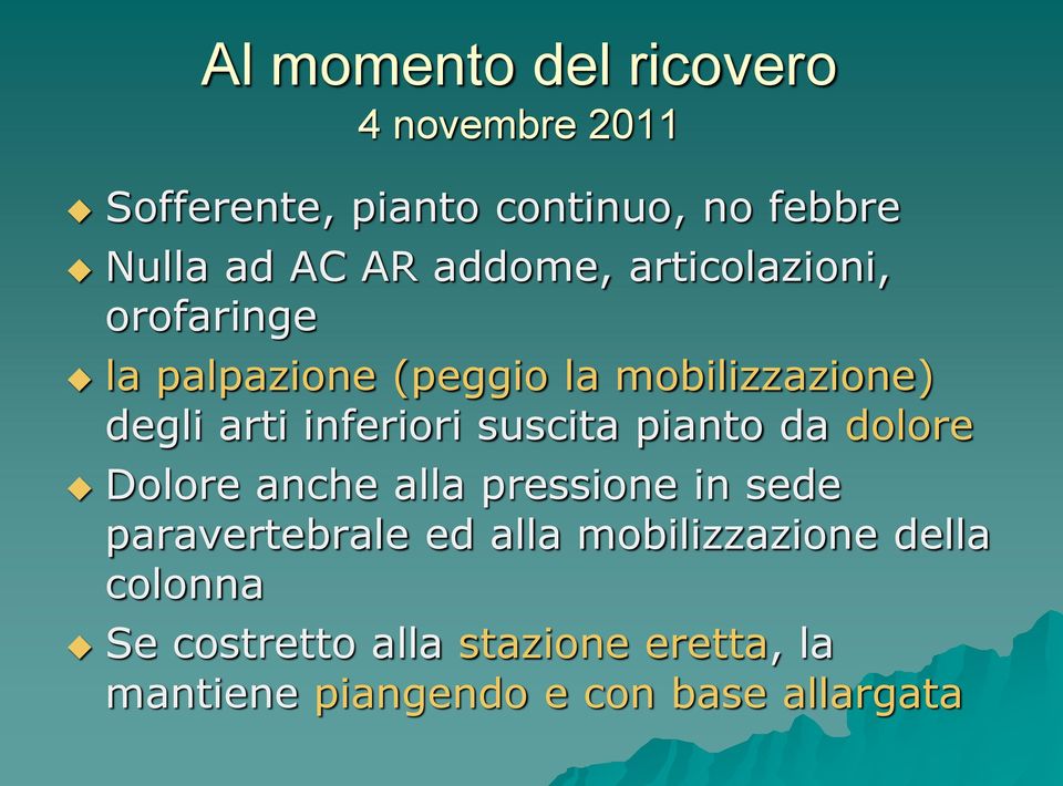 inferiori suscita pianto da dolore Dolore anche alla pressione in sede paravertebrale ed alla