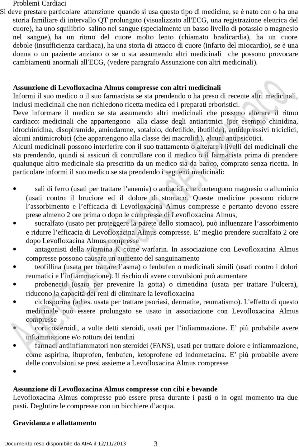 un cuore debole (insufficienza cardiaca), ha una storia di attacco di cuore (infarto del miocardio), se è una donna o un paziente anziano o se o sta assumendo altri medicinali che possono provocare