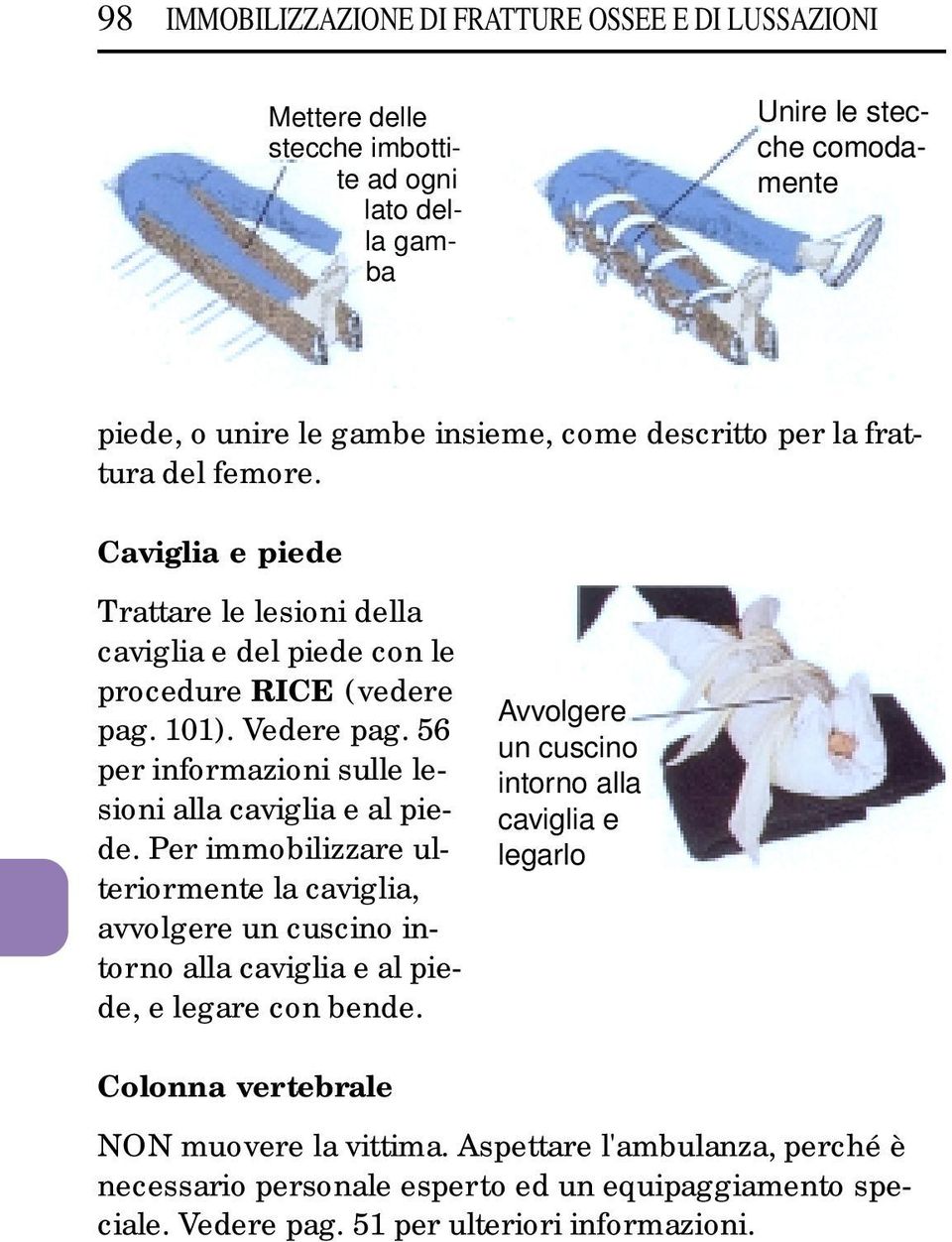 56 per informazioni sulle lesioni alla caviglia e al piede. Per immobilizzare ulteriormente la caviglia, avvolgere un cuscino intorno alla caviglia e al piede, e legare con bende.