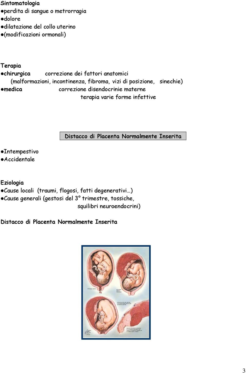 varie forme infettive Intempestivo Accidentale Distacco di Placenta Normalmente Inserita Eziologia Cause locali (traumi, flogosi,