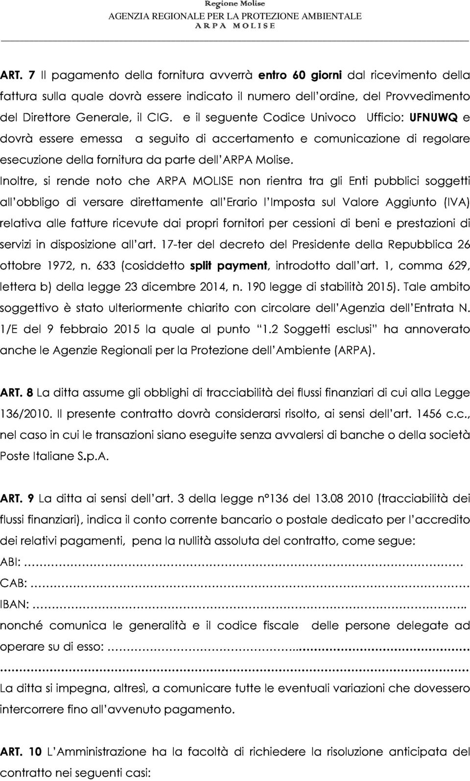 del dovrà esecuzione Direttore essere della Generale, emessa fornitura a il da CIG. seguito parte e il di dell ARPA seguente accertamento Molise.