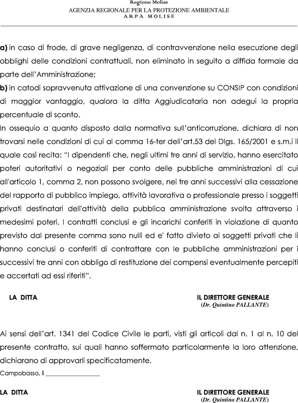 adegui con la condizioni In percentuale ossequio a di quanto sconto. disposto dalla normativa sull anticorruzione, dichiara propria trovarsi quale nelle condizioni cui al comma 16-ter dell art.