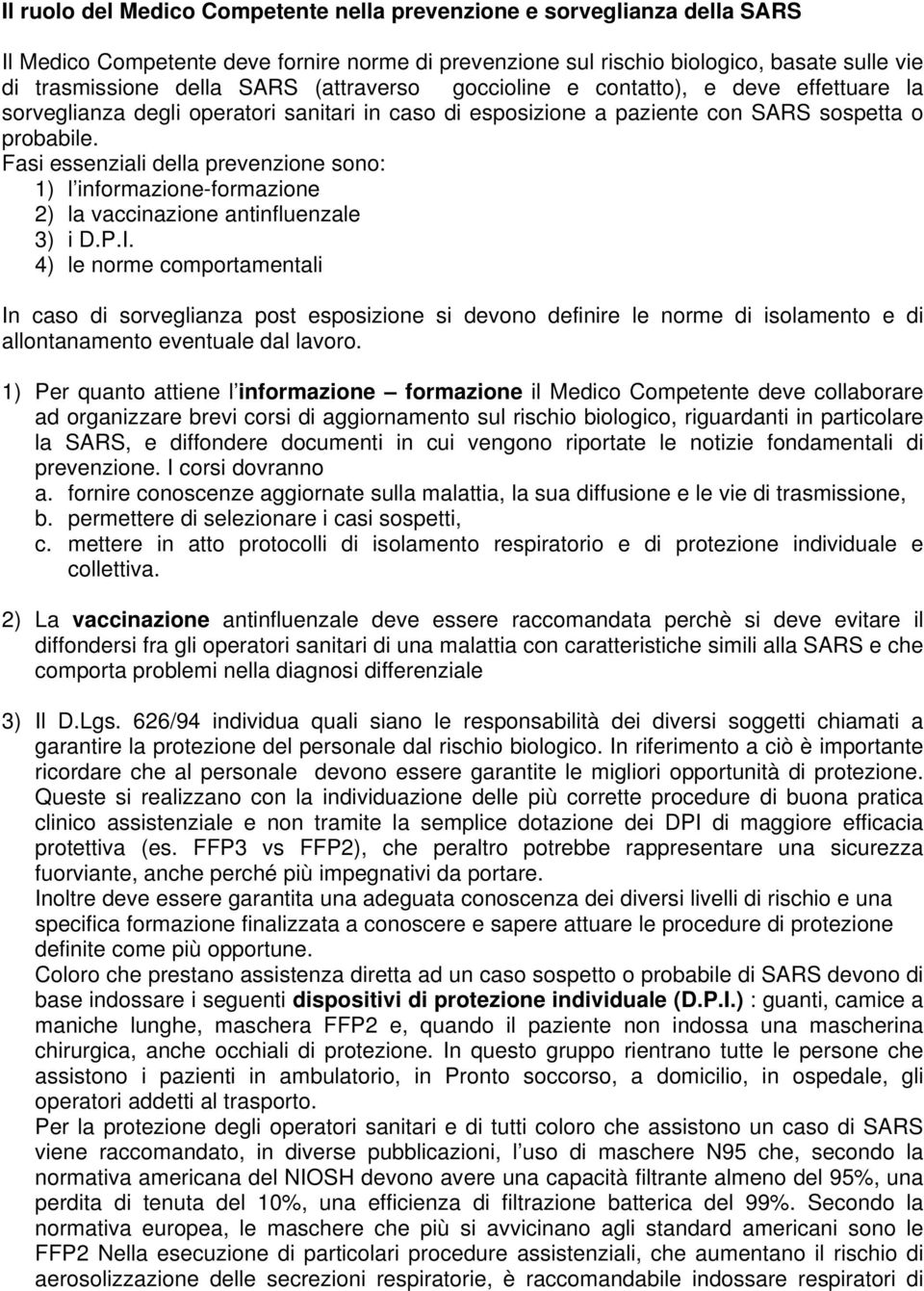 Fasi essenziali della prevenzione sono: 1) l informazione-formazione 2) la vaccinazione antinfluenzale 3) i D.P.I.