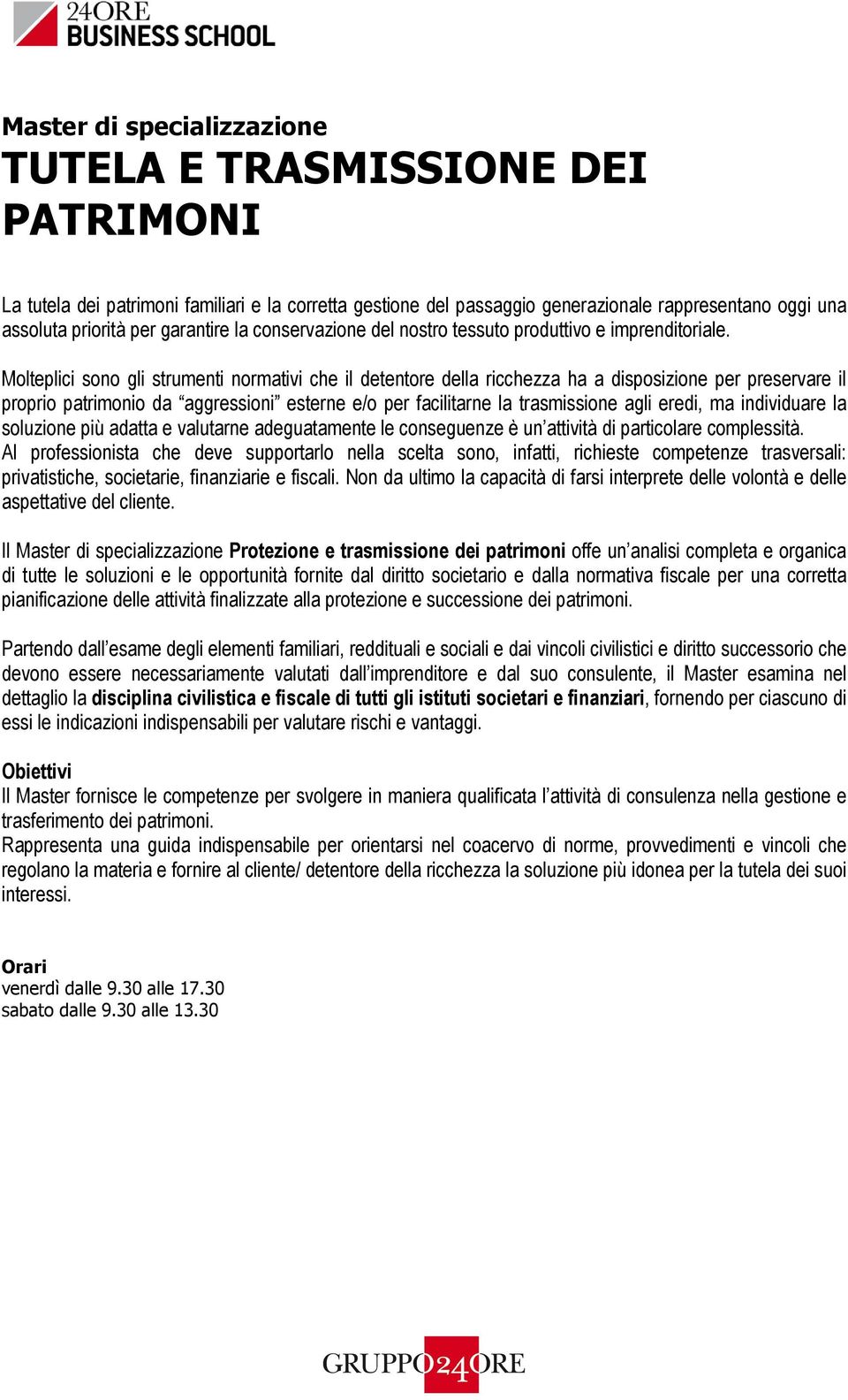 Molteplici sono gli strumenti normativi che il detentore della ricchezza ha a disposizione per preservare il proprio patrimonio da aggressioni esterne e/o per facilitarne la trasmissione agli eredi,