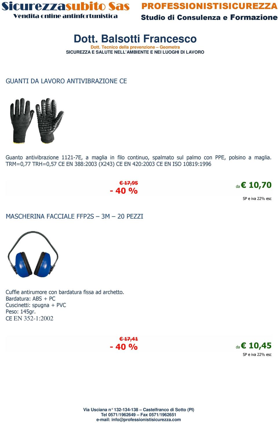 TRM=0,77 TRH=0,57 CE EN 388:2003 (X243) CE EN 420:2003 CE EN ISO 10819:1996 17,95-40 % da 10,70 SP e iva 22% esc