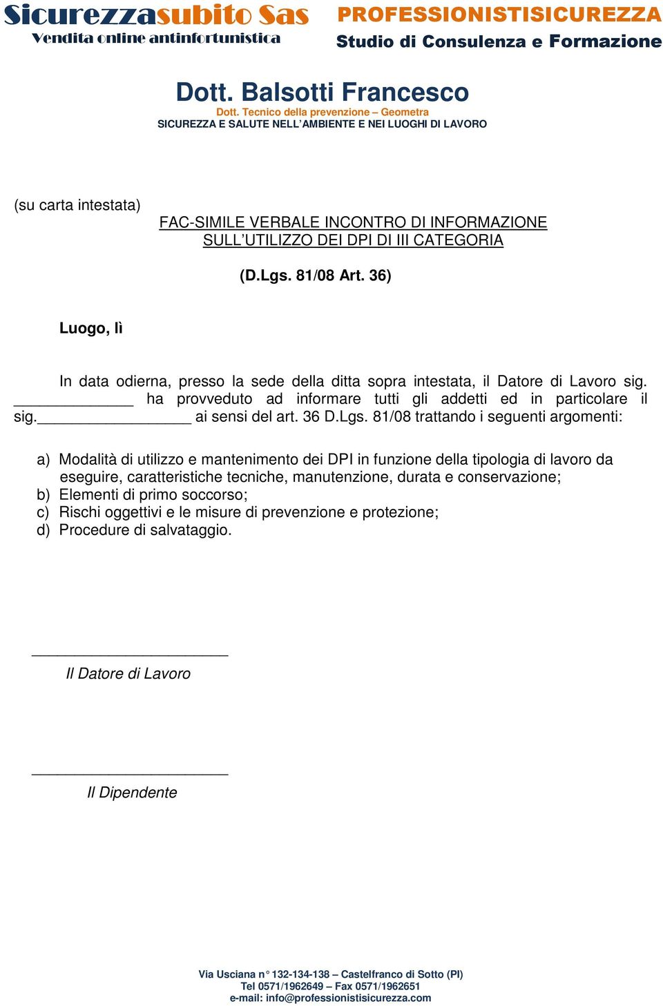 ha provveduto ad informare tutti gli addetti ed in particolare il sig. ai sensi del art. 36 D.Lgs.