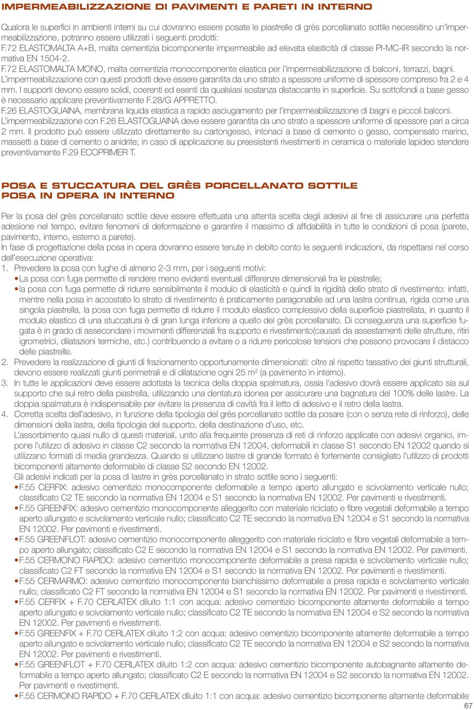 72 ELASTOMALTA A+B, malta cementizia bicomponente impermeabile ad elevata elasticità di classe PI-MC-IR secondo la normativa EN 1504-2. F.