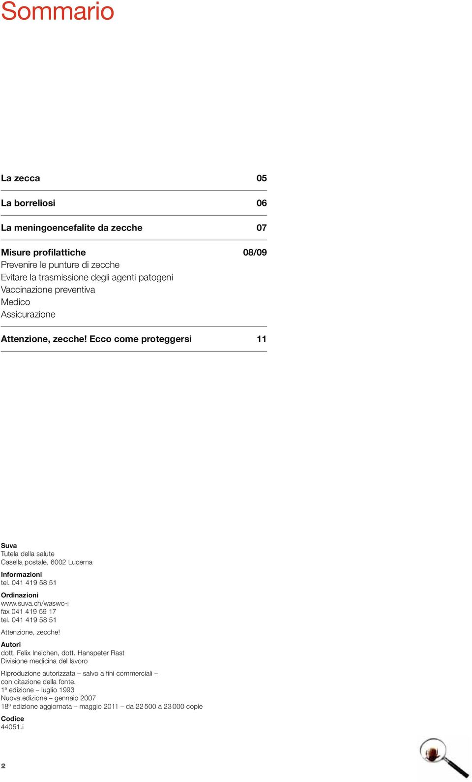 041 419 58 51 Ordinazioni www.suva.ch/waswo-i fax 041 419 59 17 tel. 041 419 58 51 Attenzione, zecche! Autori dott. Felix Ineichen, dott.