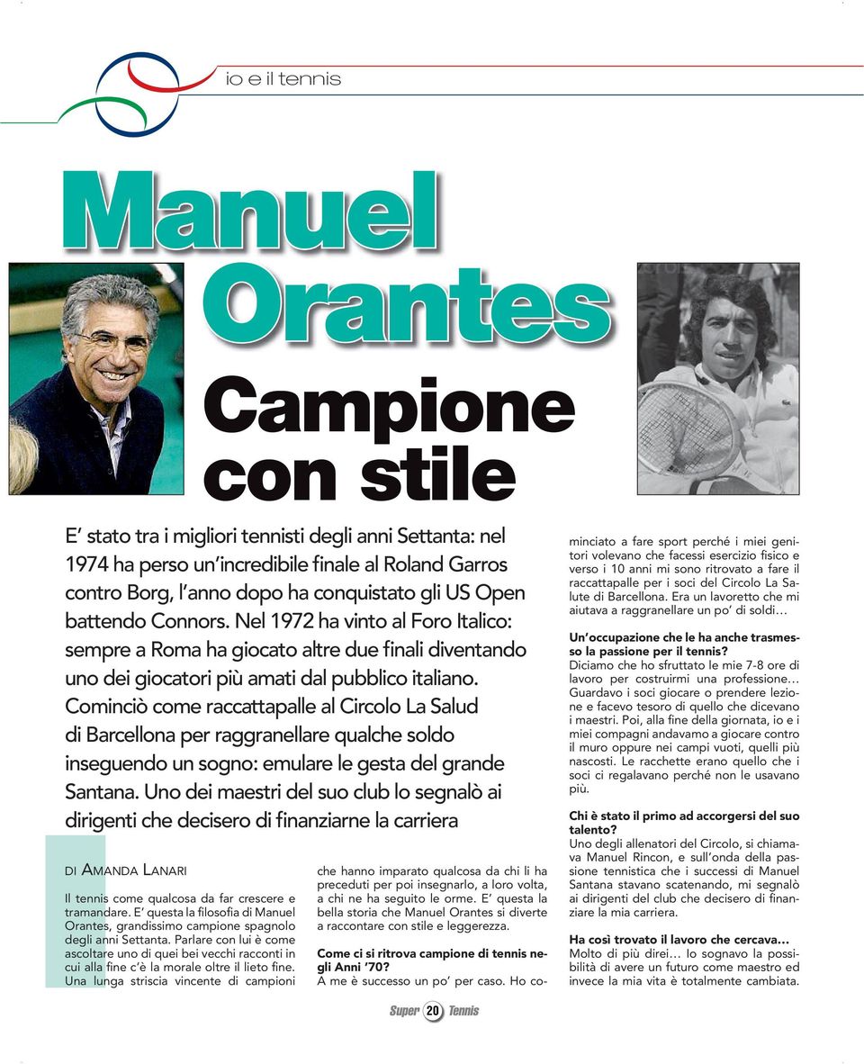 conquistato gli US Open battendo Connors. Nel 1972 ha vinto al Foro Italico: sempre a Roma ha giocato altre due finali diventando uno dei giocatori più amati dal pubblico italiano.