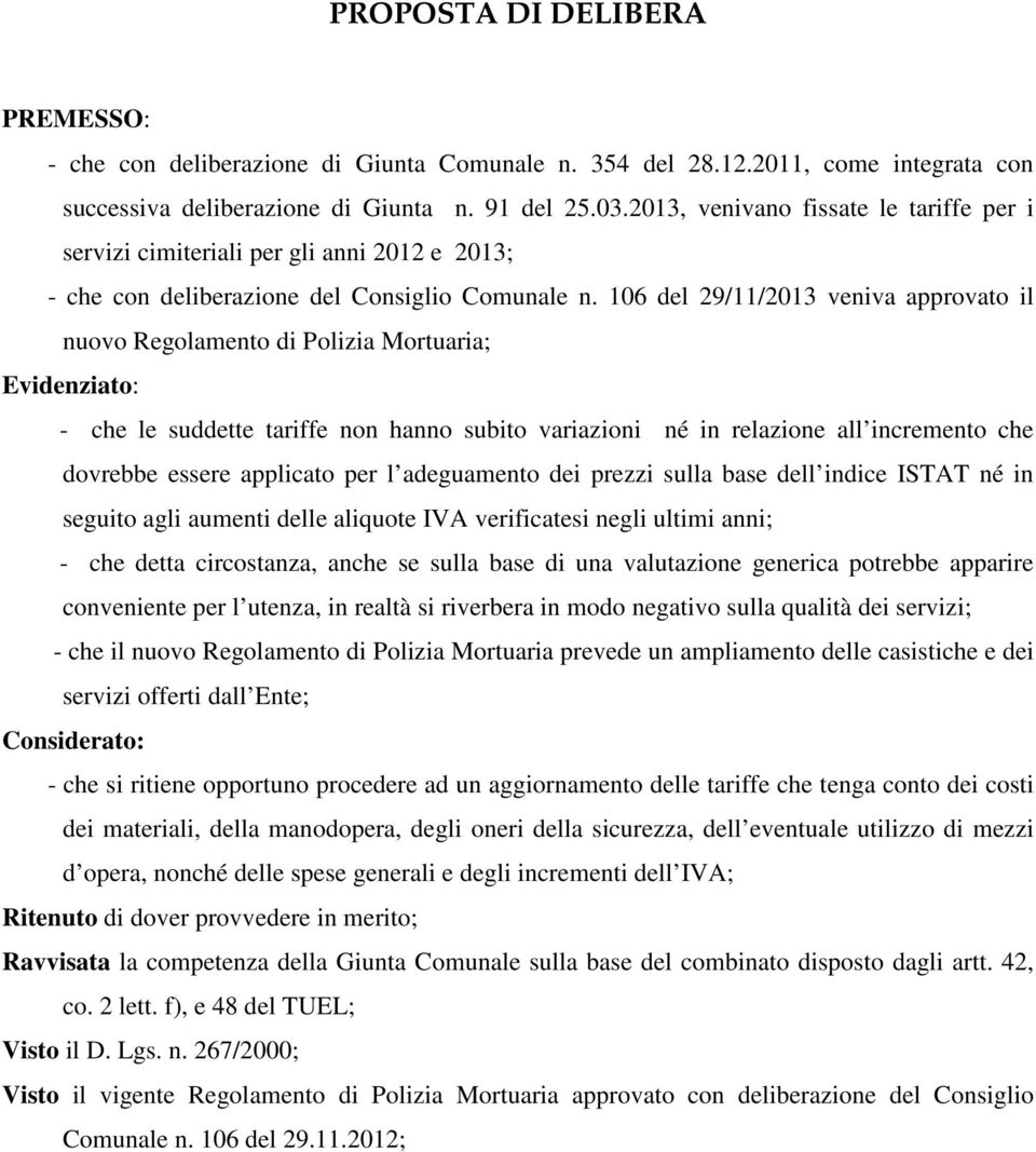 106 del 29/11/2013 veniva approvato il nuovo Regolamento di Polizia Mortuaria; Evidenziato: - che le suddette tariffe non hanno subito variazioni né in relazione all incremento che dovrebbe essere