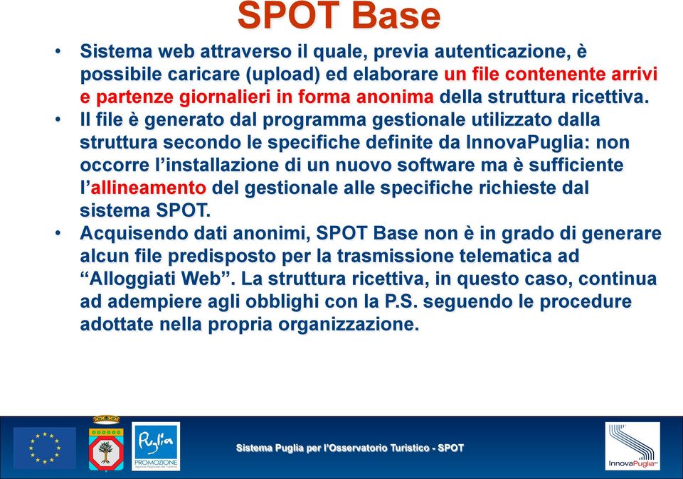 Il file è generato dal programma gestionale utilizzato dalla struttura secondo le specifiche definite da InnovaPuglia: non occorre l installazione di un nuovo software ma è sufficiente