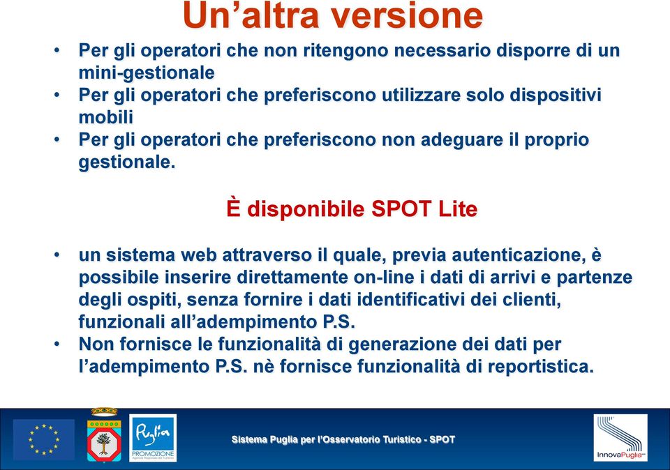 È disponibile SPOT Lite un sistema web attraverso il quale, previa autenticazione, è possibile inserire direttamente on-line i dati di arrivi e