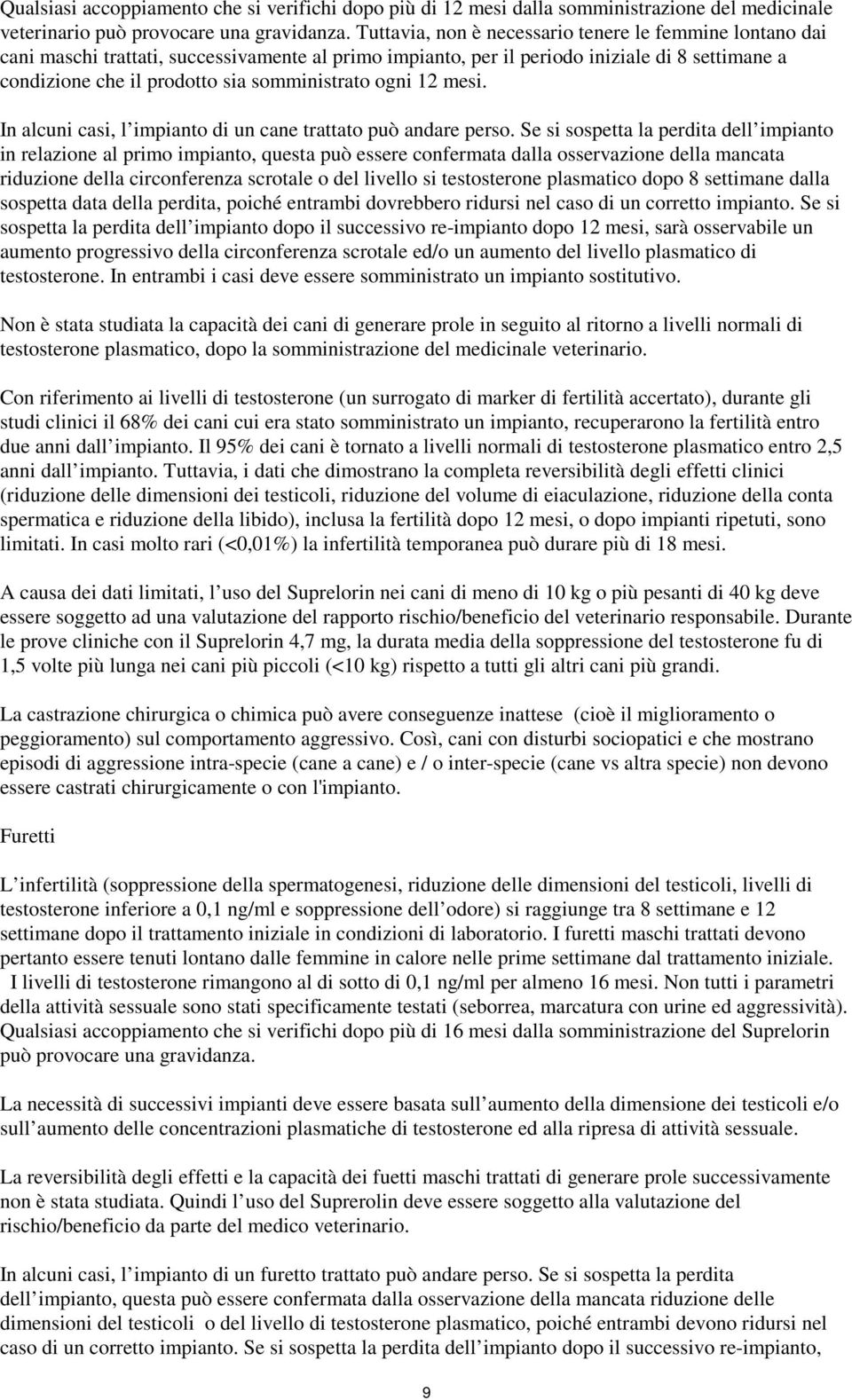 ogni 12 mesi. In alcuni casi, l impianto di un cane trattato può andare perso.