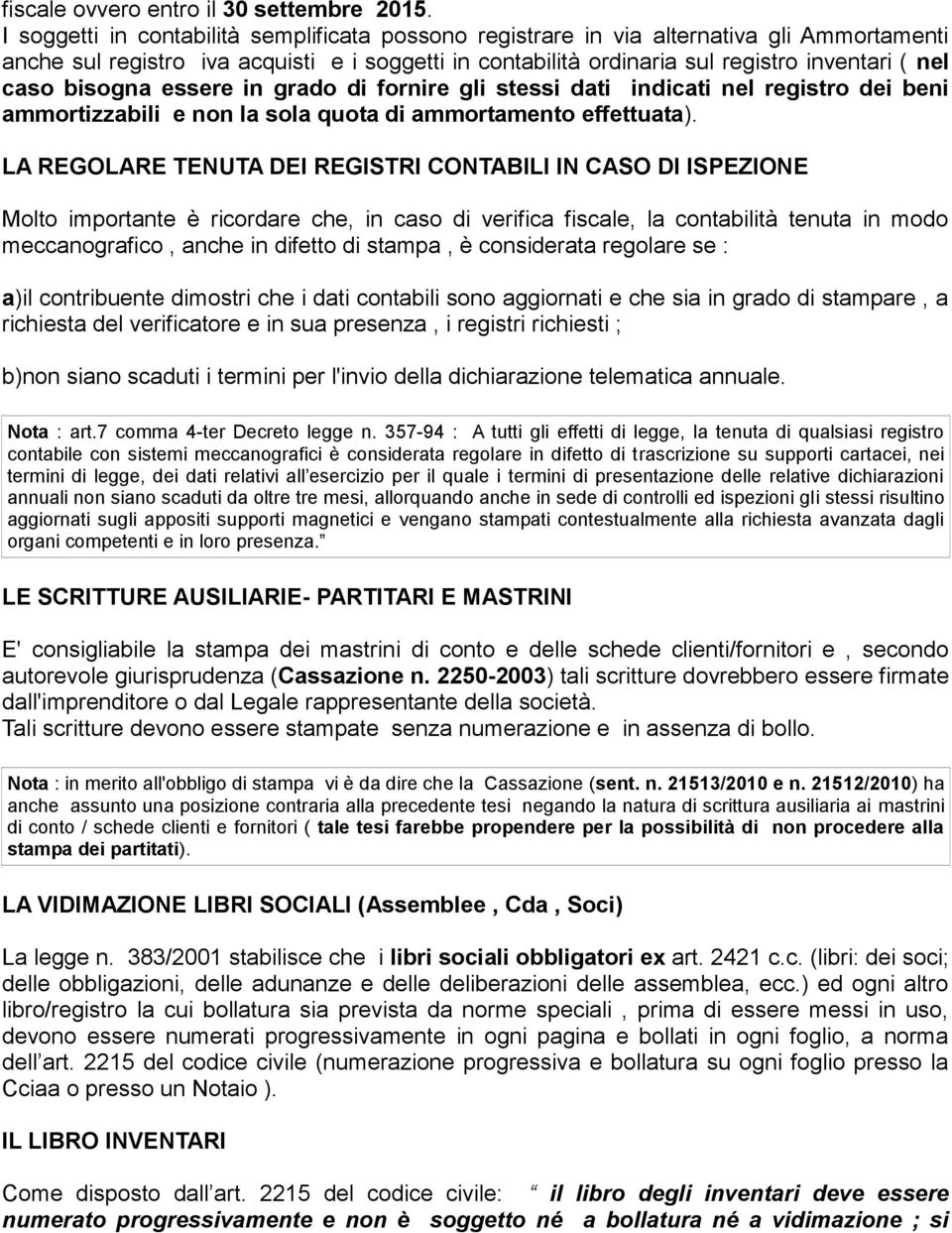 bisogna essere in grado di fornire gli stessi dati indicati nel registro dei beni ammortizzabili e non la sola quota di ammortamento effettuata).