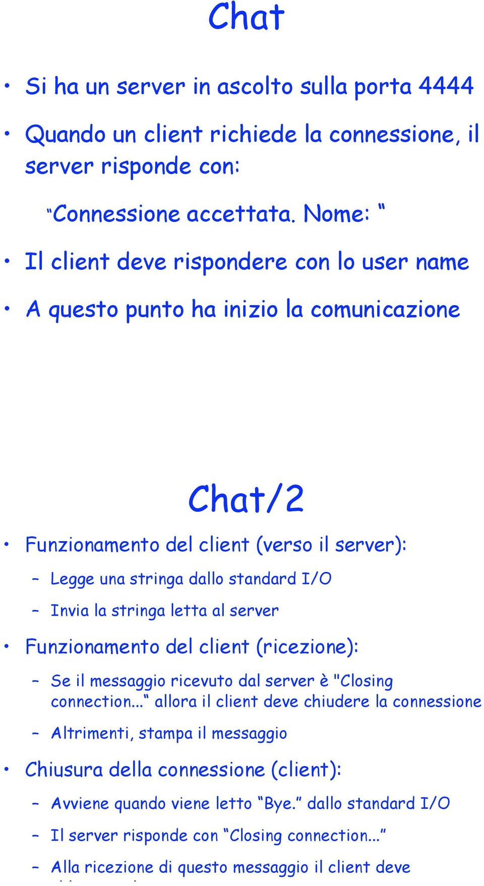 Invia la stringa letta al server Funzionamento del client (ricezione): Se il messaggio ricevuto dal server è "Closing connection.