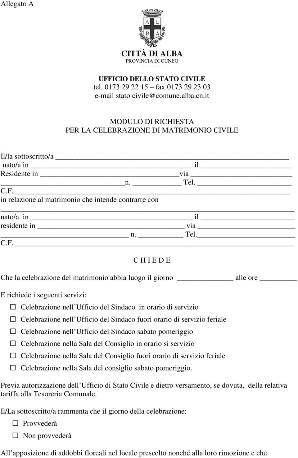 in relazione al matrimonio che intende contrarre con nato/a in il residente in via n. Tel. C.F.