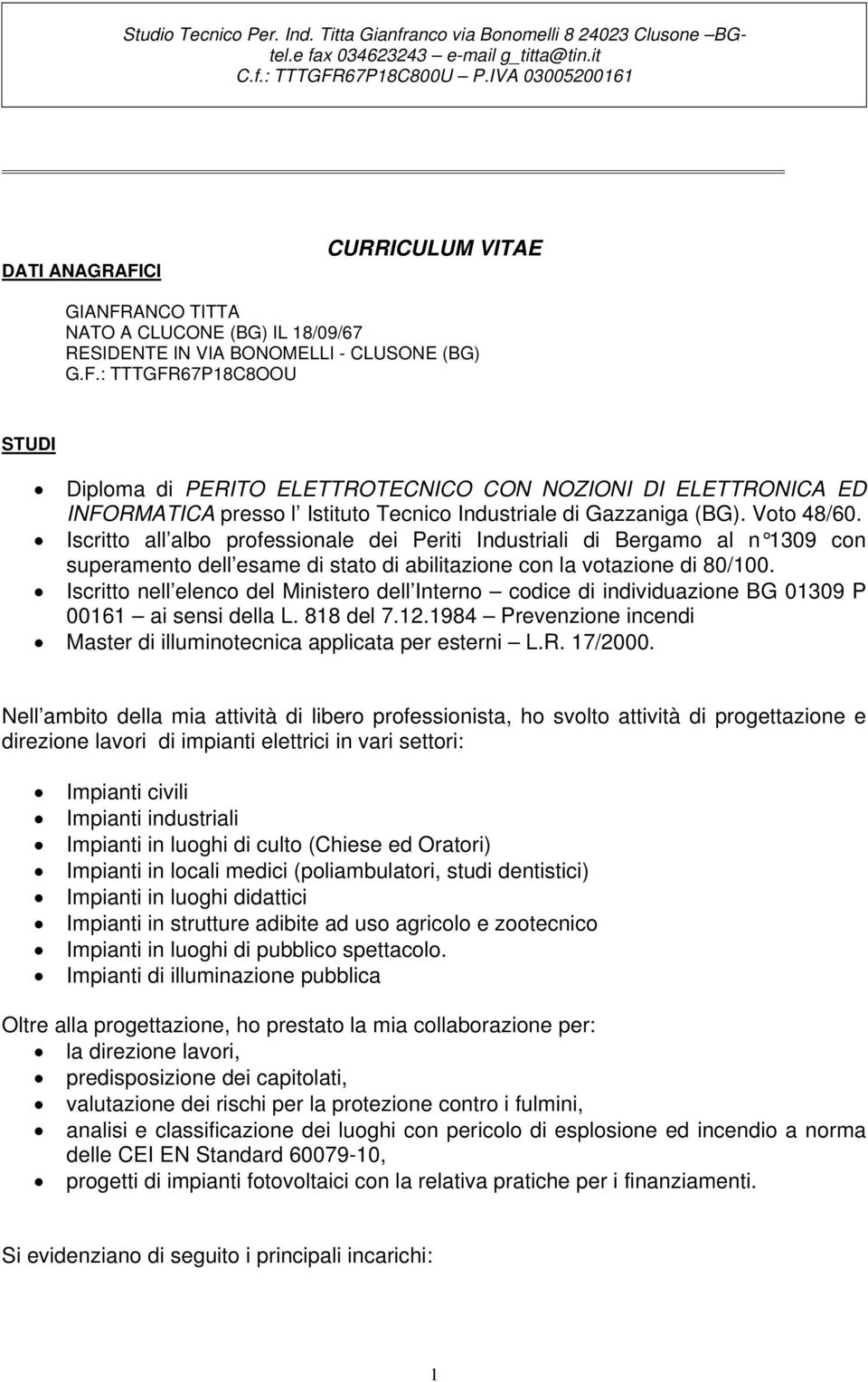 Iscritto nell elenco del Ministero dell Interno codice di individuazione BG 01309 P 00161 ai sensi della L. 818 del 7.12.1984 Prevenzione incendi Master di illuminotecnica applicata per esterni L.R.