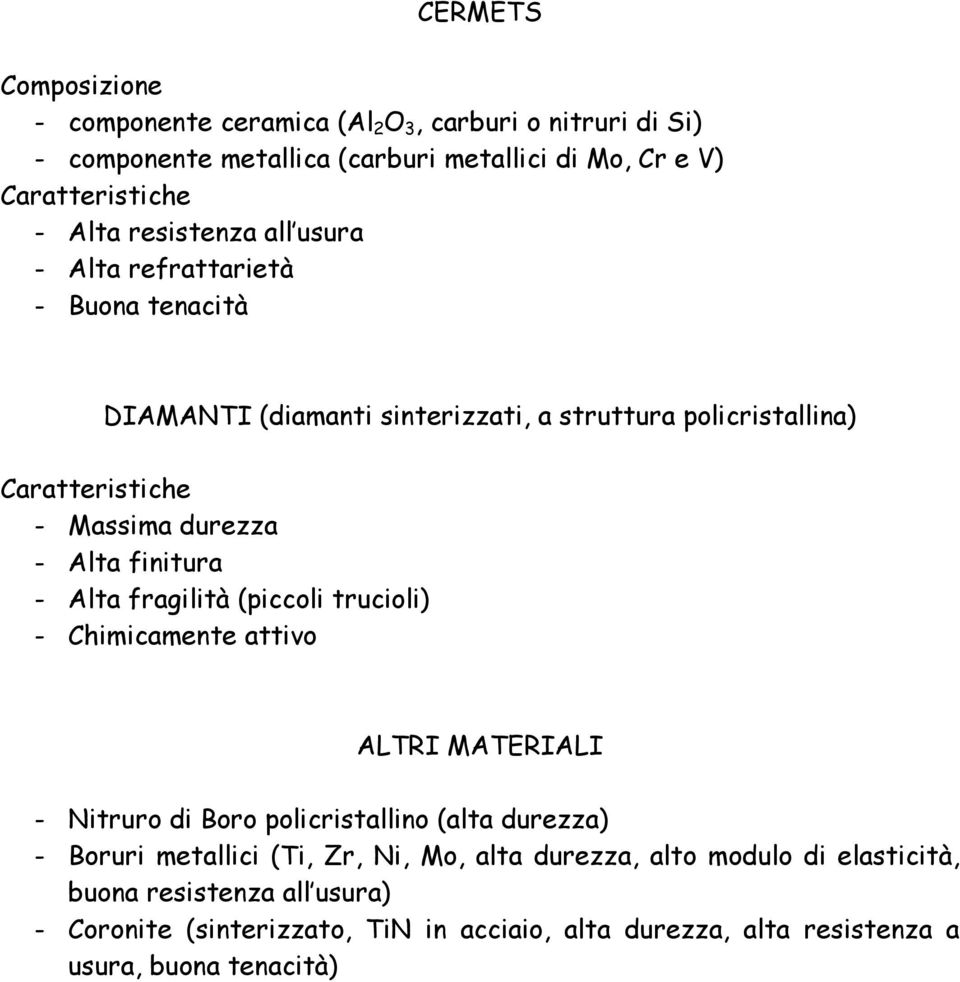 (piccoli trucioli) - Chimicamente attivo ALTRI MATERIALI - Nitruro di Boro policristallino (alta durezza) - Boruri metallici (Ti, Zr, Ni, Mo, alta