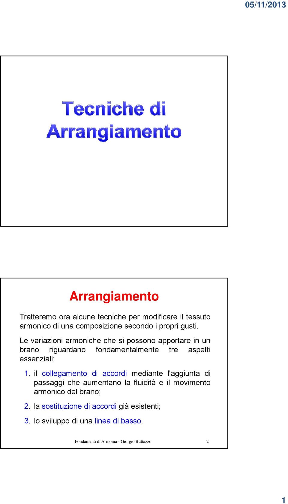 il collegamento di accordi mediante l'aggiunta di passaggi che aumentano la fluidità e il movimento armonico del brano; 2.