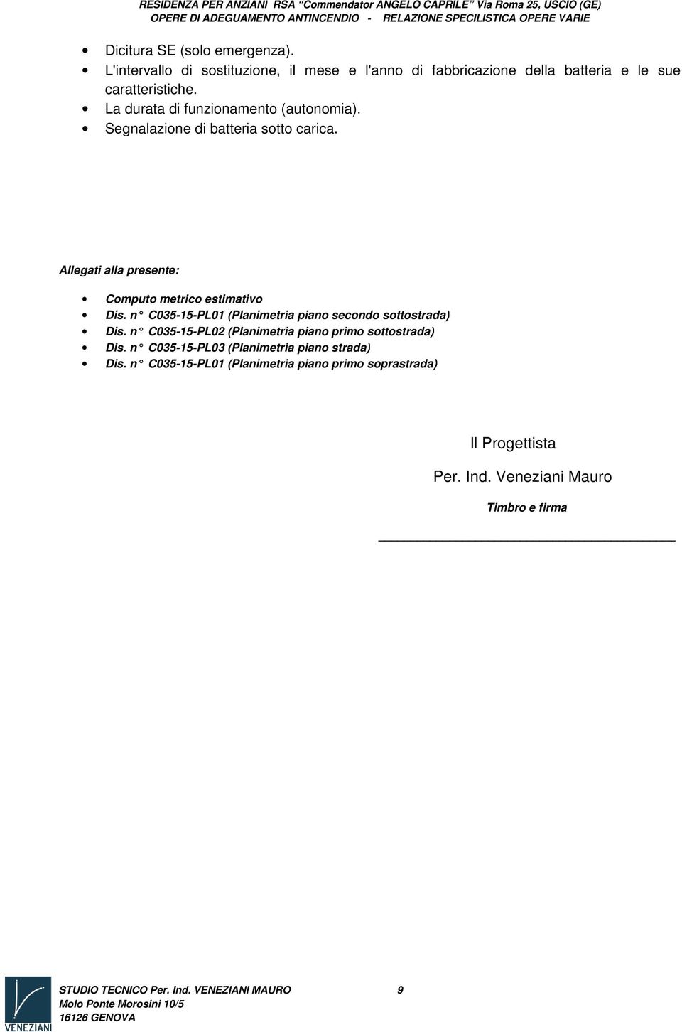 n C035-15-PL01 (Planimetria piano secondo sottostrada) Dis. n C035-15-PL02 (Planimetria piano primo sottostrada) Dis.