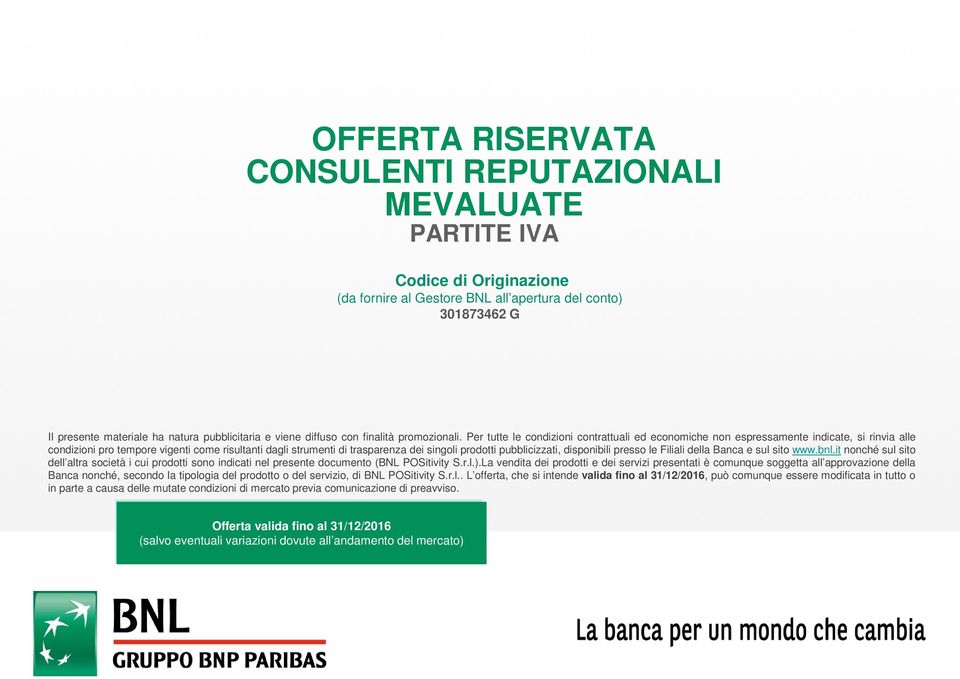 Per tutte le condizioni contrattuali ed economiche non espressamente indicate, si rinvia alle condizioni pro tempore vigenti come risultanti dagli strumenti di trasparenza dei singoli prodotti