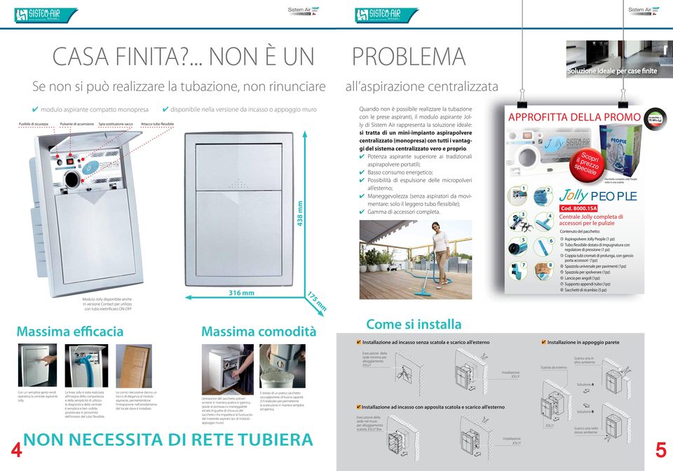 sostituzione sacco Attacco tubo flessibile Modulo Jolly disponibile anche in versione Contact per utilizzo con tubo elettrificato ON-OFF 316 mm 438 mm 175 mm modulo aspirante compatto monopresa