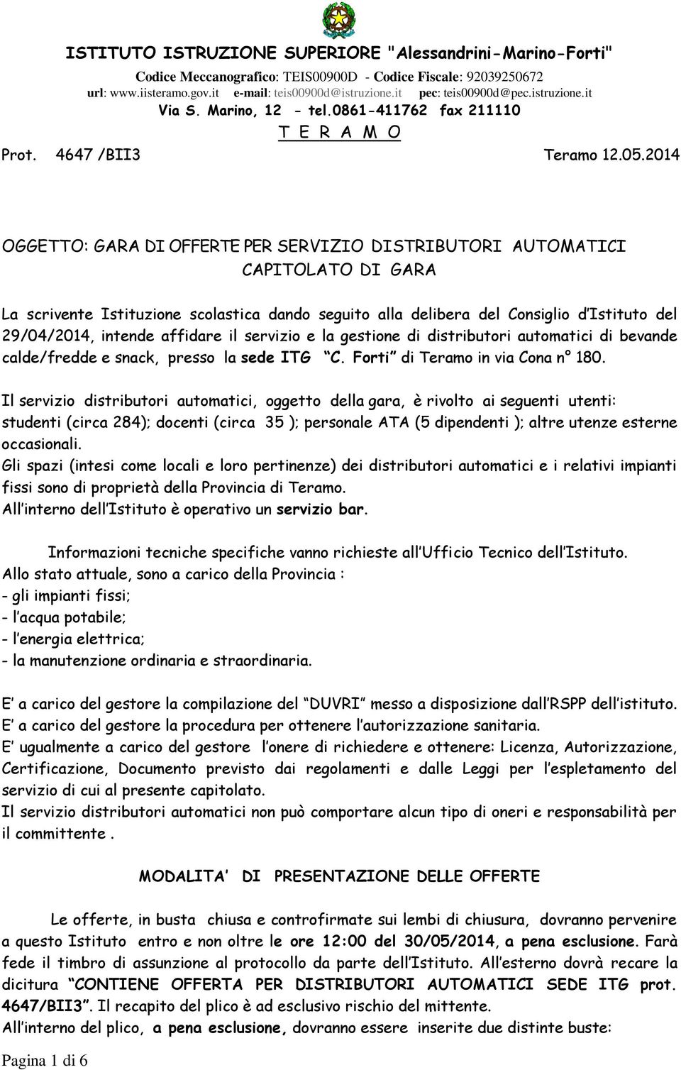 2014 OGGETTO: GARA DI OFFERTE PER SERVIZIO DISTRIBUTORI AUTOMATICI CAPITOLATO DI GARA La scrivente Istituzione scolastica dando seguito alla delibera del Consiglio d Istituto del 29/04/2014, intende