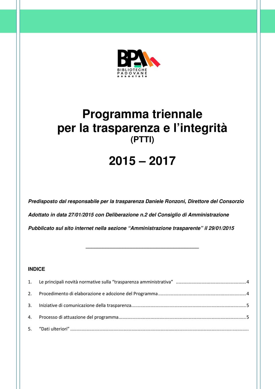 2 del Consiglio di Amministrazione Pubblicato sul sito internet nella sezione Amministrazione trasparente il 29/01/2015 INDICE 1.