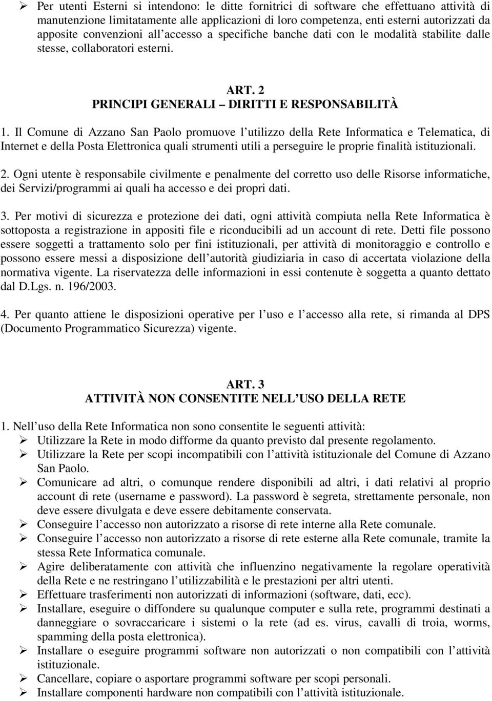 Il Comune di Azzano San Paolo promuove l utilizzo della Rete Informatica e Telematica, di Internet e della Posta Elettronica quali strumenti utili a perseguire le proprie finalità istituzionali. 2.