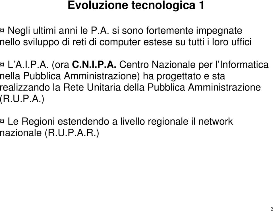 A. (ora C.N.I.P.A. Centro Nazionale per l Informatica nella Pubblica Amministrazione) ha progettato e