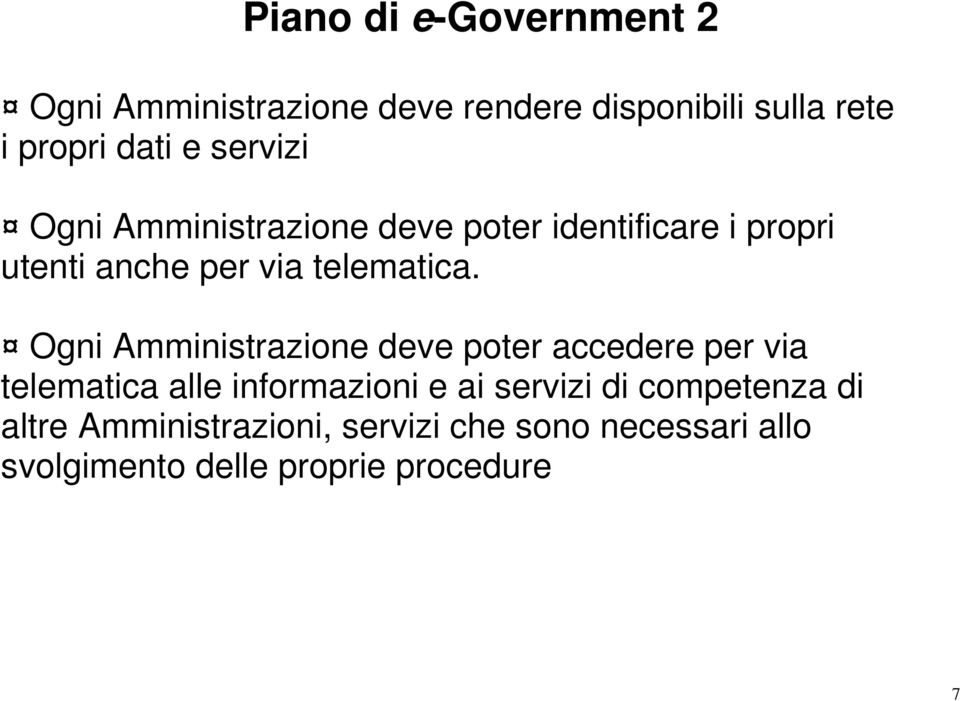 Ogni Amministrazione deve poter accedere per via telematica alle informazioni e ai servizi di