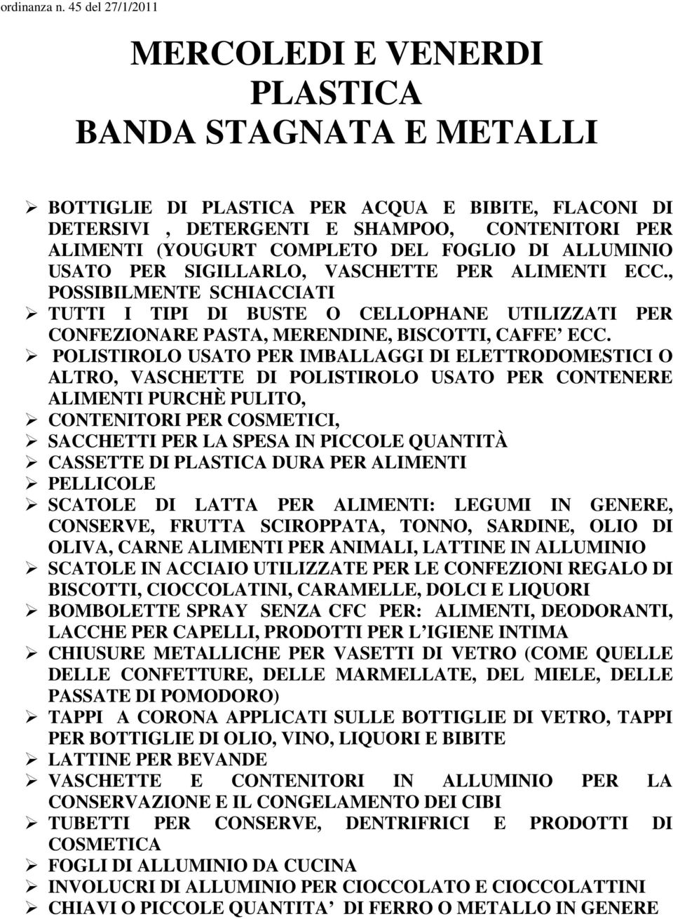 DEL FOGLIO DI ALLUMINIO USATO PER SIGILLARLO, VASCHETTE PER ALIMENTI ECC.